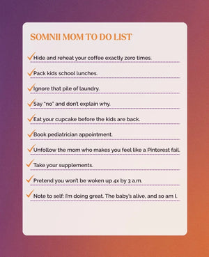 A 'Somnii Mom To Do List' graphic featuring humorous and realistic parenting goals like 'Ignore that pile of laundry' and 'Take your supplements,' highlighting the brand's focus on maternal mental health.